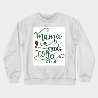 Mama Needs Coffee Crewneck Sweatshirt